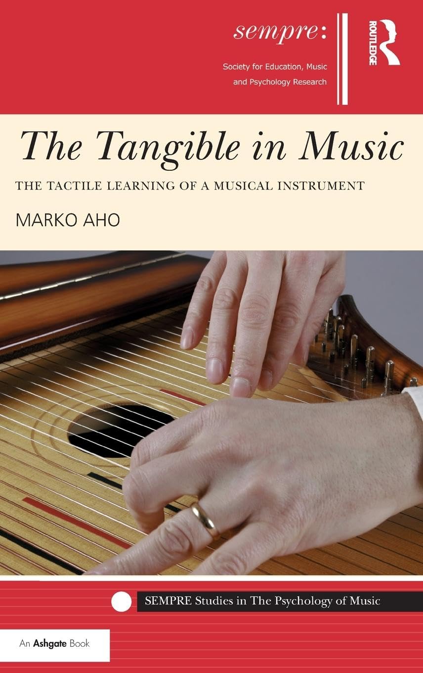The Tangible in Music: The Tactile Learning of a Musical Instrument (Sempre Studies in the Psychology of Music)