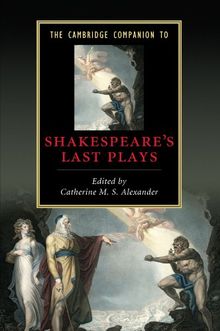 The Cambridge Companion to Shakespeare's Last Plays (Cambridge Companions to Literature)