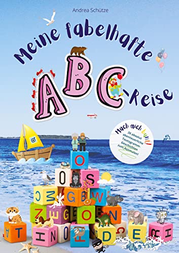 Meine fabelhafte ABC-Reise: Mach mich bunt! 26 fantastische Tautogrammgeschichten, prallvoll mit Ausmalbildern zu Anlautwörtern: Für Vorschul- und Grundschulkinder.
