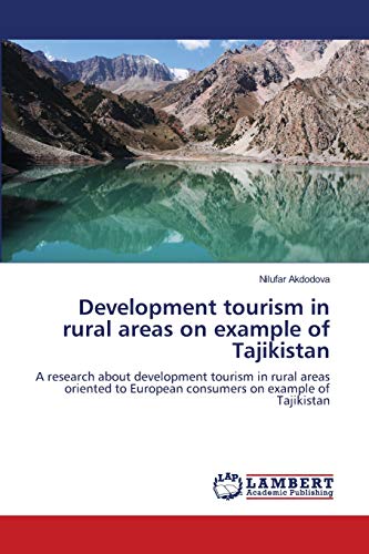 Development tourism in rural areas on example of Tajikistan: A research about development tourism in rural areas oriented to European consumers on example of Tajikistan