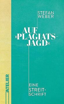 Auf »Plagiatsjagd«: Eine Streitschrift