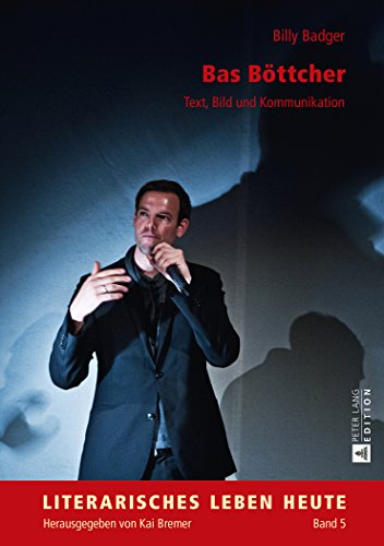 Bas Böttcher: Text, Bild und Kommunikation (Literarisches Leben heute)