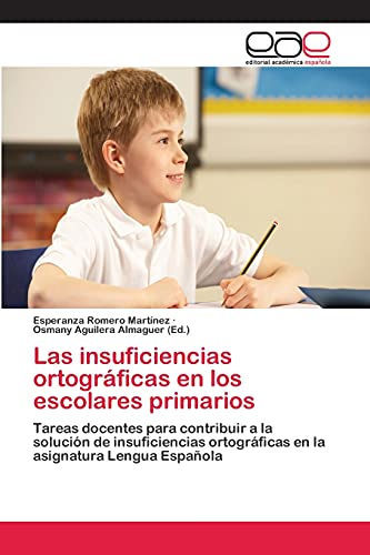 Las insuficiencias ortográficas en los escolares primarios: Tareas docentes para contribuir a la solución de insuficiencias ortográficas en la asignatura Lengua Española