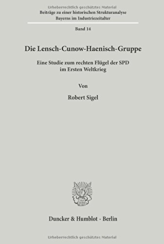 Die Lensch-Cunow-Haenisch-Gruppe.: Eine Studie zum rechten Flügel der SPD im Ersten Weltkrieg.