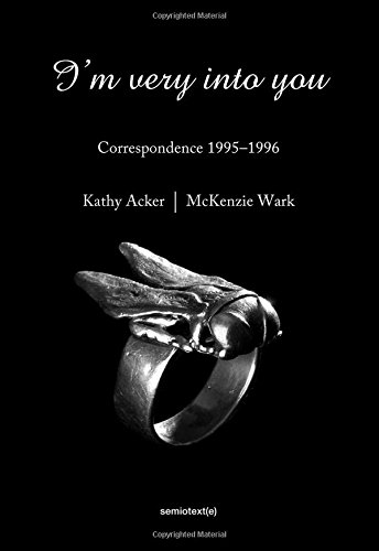 Kathy Acker I´m Very into You : Correspondance 1995-1996