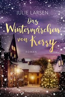 Das Wintermärchen von Kerry: Roman | Für Fans von Sarah Morgan und B.K. Borison | Eine tierische Liebesgeschichte im verschneiten Irland von Larsen, Julie  | Buch | Zustand gut