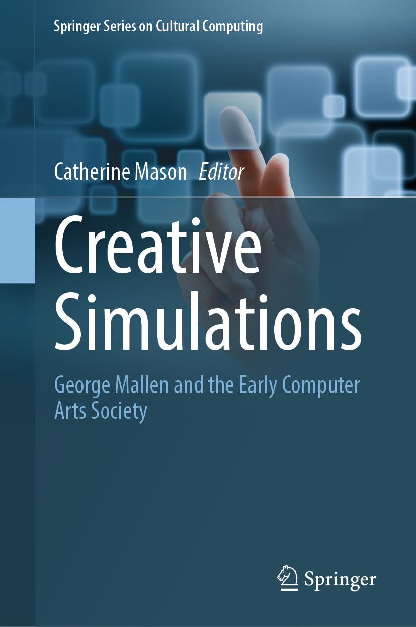 Creative Simulations: George Mallen and the Early Computer Arts Society (Springer Series on Cultural Computing)