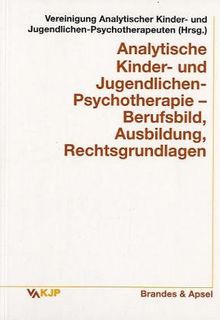 Analytische Kinder- und Jugendlichen Psychotherapie - Berufsbild, Ausbildung, Rechtsgrundlagen