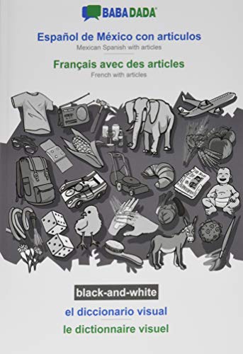 BABADADA black-and-white, Español de México con articulos - Français avec des articles, el diccionario visual - le dictionnaire visuel: Mexican ... - French with articles, visual dictionary