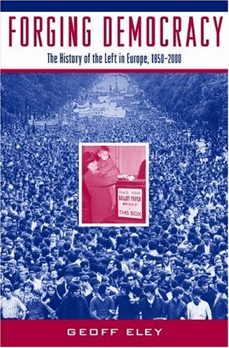 Forging Democracy: The History of the Left in Europe, 1850-2000