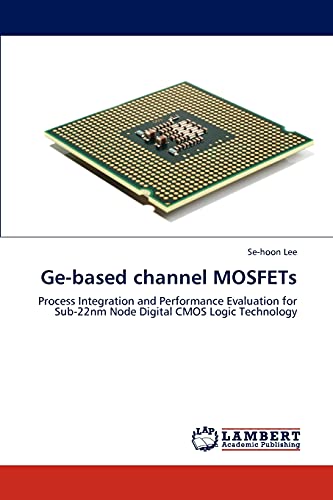 Ge-based channel MOSFETs: Process Integration and Performance Evaluation for Sub-22nm Node Digital CMOS Logic Technology