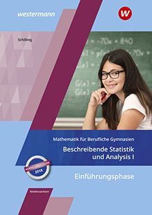 Mathematik für Berufliche Gymnasien - Ausgabe für das Kerncurriculum in Niedersachsen: Einführungsphase  Beschreibende Statistik und Analysis I: Schülerband