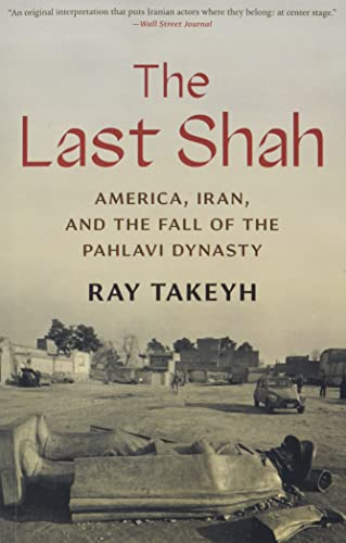 The Last Shah: America, Iran, and the Fall of the Pahlavi Dynasty (Council on Foreign Relations Book)