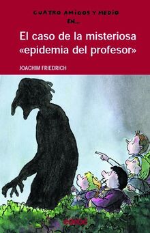 El caso de la misteriosa "epidemia del profesor" (CUATRO AMIGOS Y MEDIO, Band 5)