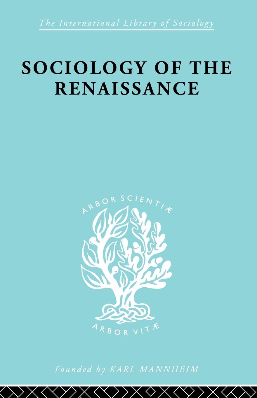 Sociology of the Renaissance Vol 9 (International Library of Sociology, 101, Band 101)