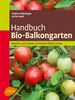 Handbuch Bio-Balkongarten: Gemüse und Kräuter auf kleiner Fläche ernten