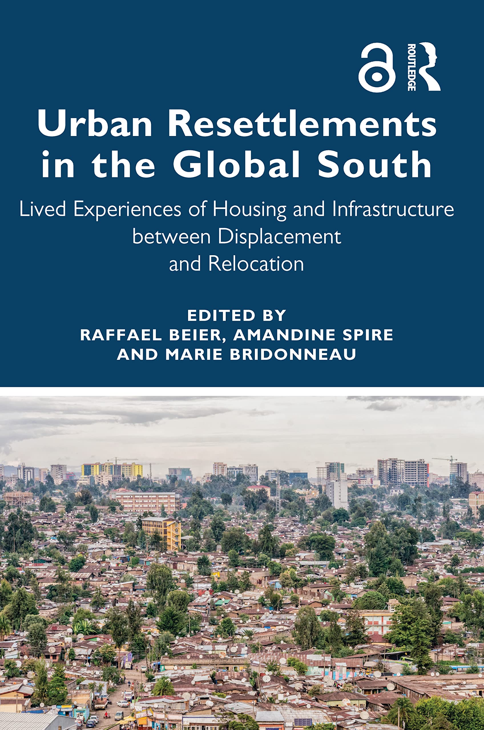 Urban Resettlements in the Global South: Lived Experiences of Housing and Infrastructure between Displacement and Relocation