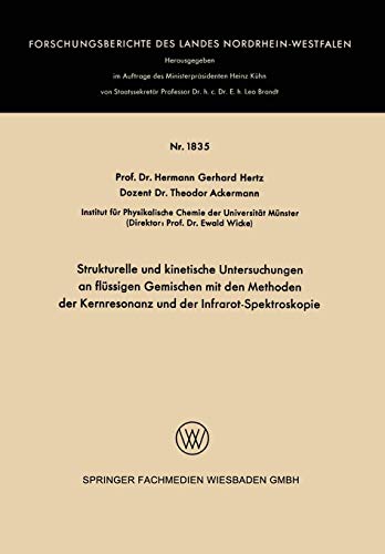 Strukturelle und kinetische Untersuchungen an flüssigen Gemischen mit den Methoden der Kernresonanz und der Infrarot-Spektroskopie (Forschungsberichte des Landes Nordrhein-Westfalen, 1835, Band 1835)