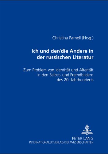 Ich und der/die Andere in der russischen Literatur: Zum Problem von Identität und Alterität in den Selbst- und Fremdbildern des 20. Jahrhunderts