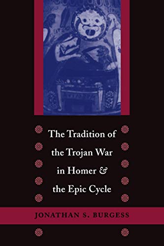 The Tradition of the Trojan War in Homer and the Epic Cycle