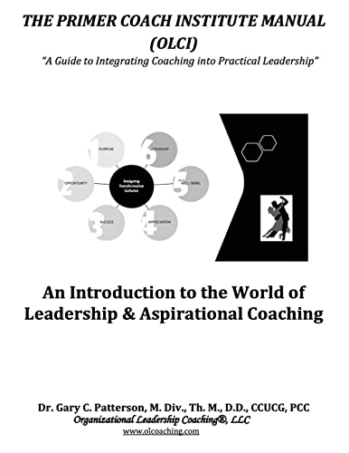 THE PRIMER COACH INSTITUTE MANUAL: An Introduction to the World of Leadership & Aspirational Coaching