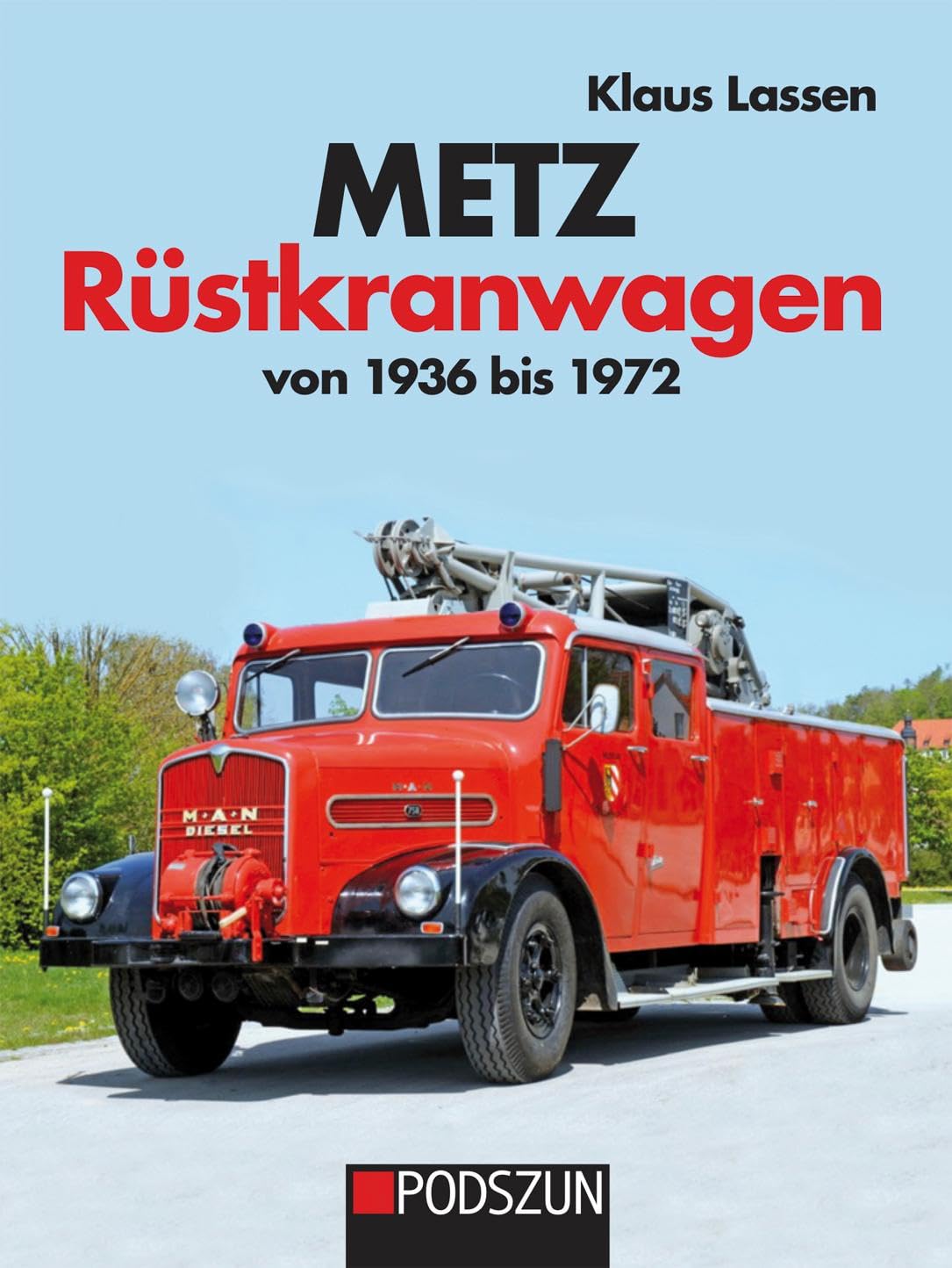 Lassen, Klaus: Metz Rüstkranwagen von 1936 bis 1972