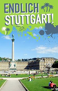 Endlich Stuttgart!: Dein Stadtführer (»Endlich ...!« Dein Stadtführer)