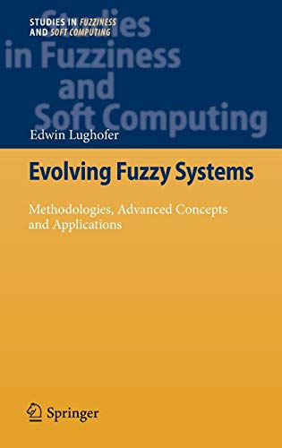 Evolving Fuzzy Systems - Methodologies, Advanced Concepts and Applications (Studies in Fuzziness and Soft Computing, Band 266)