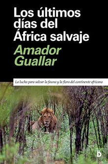 Los últimos días del África salvaje: La lucha para salvar la fauna y la flora del continente africano (Primera página, Band 10)