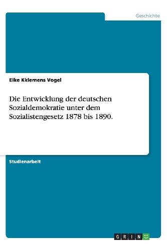 Die Entwicklung der deutschen Sozialdemokratie unter dem Sozialistengesetz 1878 bis 1890.