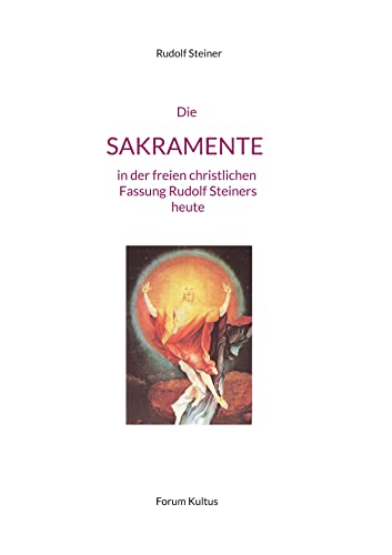 Die SAKRAMENTE - in der freien christlichen Fassung Rudolf Steiners: Textsammlung - Großschrift