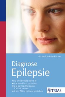 Diagnose Epilepsie: Kurz und bündig: Wie Sie die Krankheit verstehen,die besten Therapien nutzen, Ihren Alltag optimal gestalten