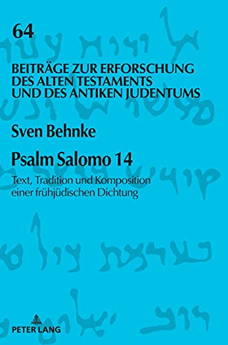 Psalm Salomo 14: Text, Tradition und Komposition einer frühjüdischen Dichtung (Beiträge zur Erforschung des Alten Testaments und des Antiken Judentums, Band 64)