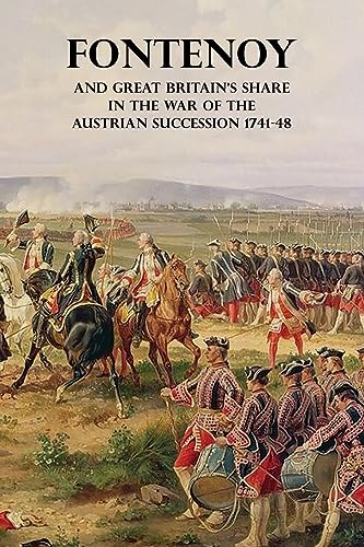 FONTENOY AND GREAT BRITAIN'S SHARE IN THE WAR OF THE AUSTRIAN SUCCESSION 1741-48