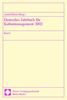 Deutsches Jahrbuch für Kulturmanagement 2002: Band 6