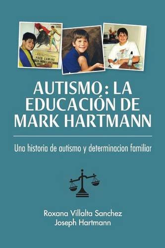 Autismo: La educación de Mark Hartmann: Una historia de autism y determinacion familiar