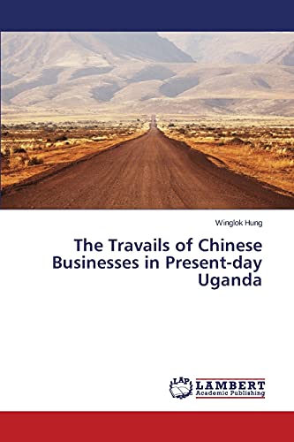 The Travails of Chinese Businesses in Present-day Uganda