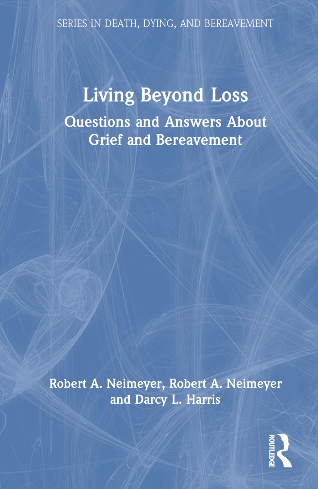 Living Beyond Loss: Questions and Answers About Grief and Bereavement (Death, Dying, and Bereavement)