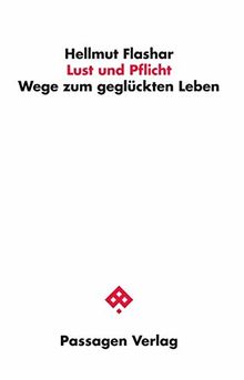 Lust und Pflicht: Wege zum geglückten Leben (Passagen Philosophie)