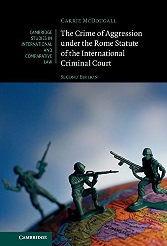 Carrie McDougall The Crime Of Aggression Under The Rome Statute Of The International Criminal Court (Cambridge Studies In International And Comparative Law)