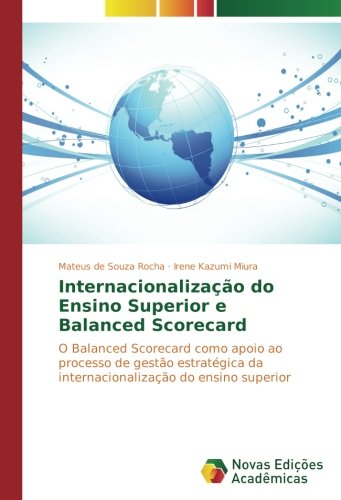 Internacionalização do Ensino Superior e Balanced Scorecard: O Balanced Scorecard como apoio ao processo de gestão estratégica da internacionalização do ensino superior