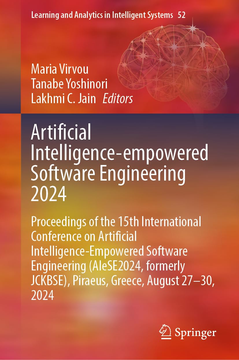 Artificial Intelligence-Empowered Software Engineering 2024: Proceedings of the 15th International Conference on Artificial Intelligence-Empowered ... in Intelligent Systems, 52, Band 52)