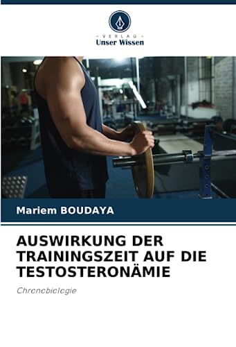AUSWIRKUNG DER TRAININGSZEIT AUF DIE TESTOSTERONÄMIE: Chronobiologie