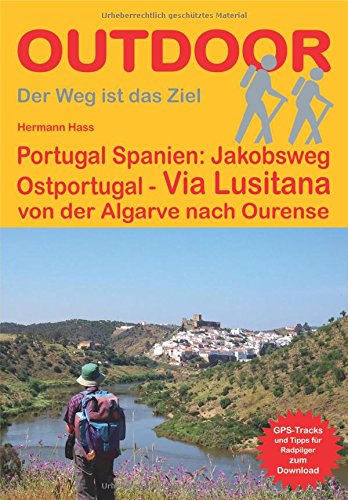 Hermann Hass Portugal Spanien, Jakobsweg Ostportugal Via Lusitana, Von Der Algarve Nach Ourense (OutdoorHandbuch) (Der Weg Ist Das Ziel)