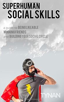Superhuman Social Skills: A Guide to Being Likeable, Winning Friends, and Building Your Social Circle