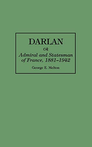 Darlan: Admiral and Statesman of France, 1881-1942 (Greenwood Press Guides to Historic)