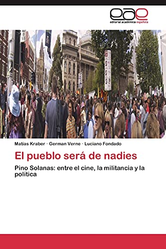 El pueblo será de nadies: Pino Solanas: entre el cine, la militancia y la política