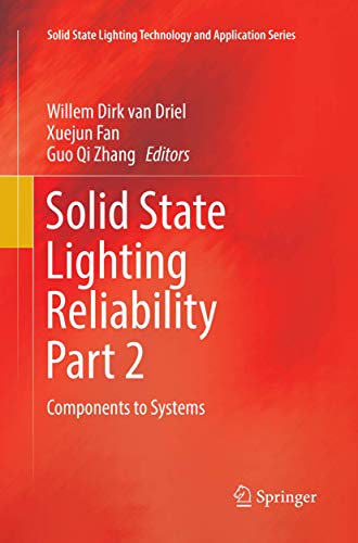 Solid State Lighting Reliability Part 2: Components to Systems (Solid State Lighting Technology and Application Series, 3, Band 3)