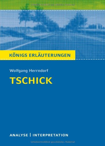 Tschick von Wolfgang Herrndorf Textanalyse und Interpretation it ausführlicher Inhaltsangabe und Abituraufgaben it Lösungen Königs Erläuterungen PDF