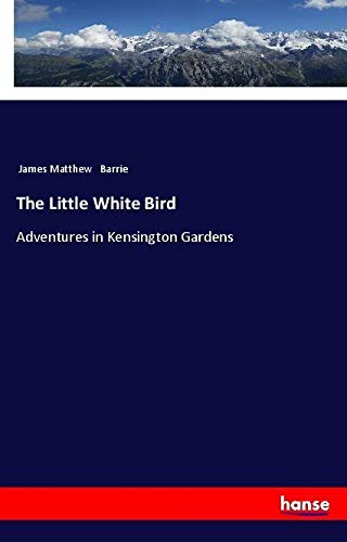 The Little White Bird: Adventures in Kensington Gardens